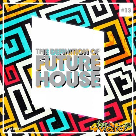 The Definition Of Future House, Vol. 13 (2018)