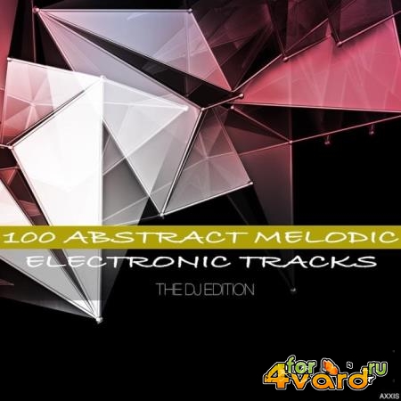 100 Abstract Melodic Electronic Tracks The DJ Edition (2018)