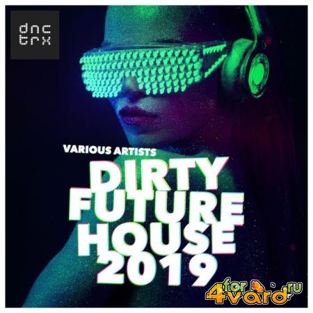 Dirty Future House 2019 (2018)