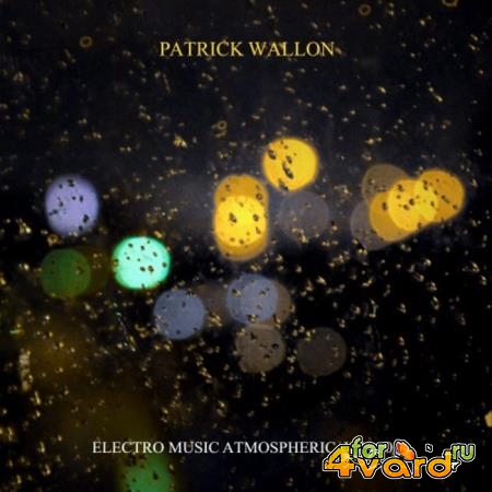 Patrick Wallon - Electro Music Atmospheric, Vol. 1 (2018)