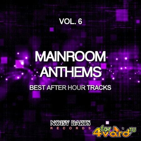 Mainroom Anthems, Vol. 6 (Best After Hour Tracks) (2019)