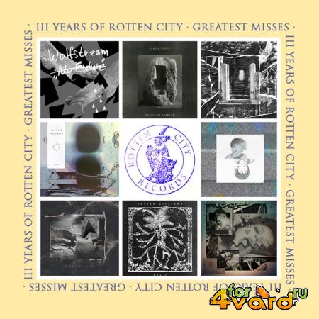 Three Years Of Rotten City (Greatest Misses) Flac