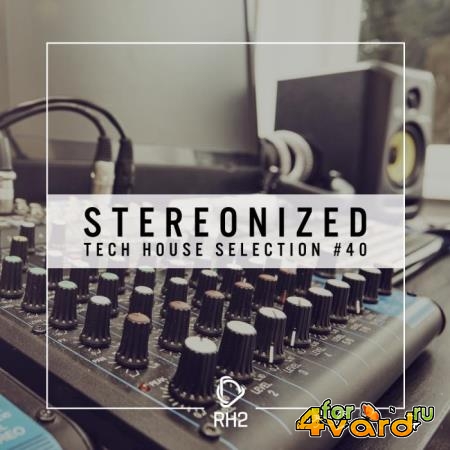 Stereonized - Tech House Selection, Vol. 40 (2019)