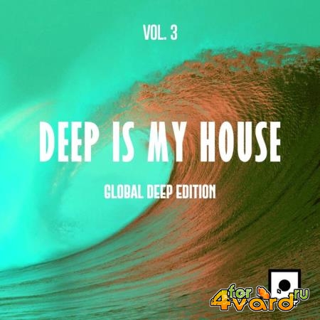 Deep Is My House, Vol. 3 (Global Deep Edition) (2019)