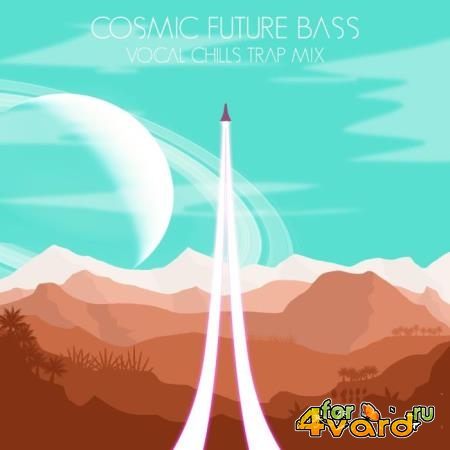Cosmic Future Bass Vocal Chills Trap Mix (2019)