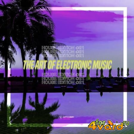 The Art Of Electronic Music: House Edition Vol 21 (2019)