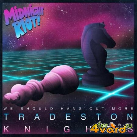 We Should Hang Out More - Tradeston Knights (2019)