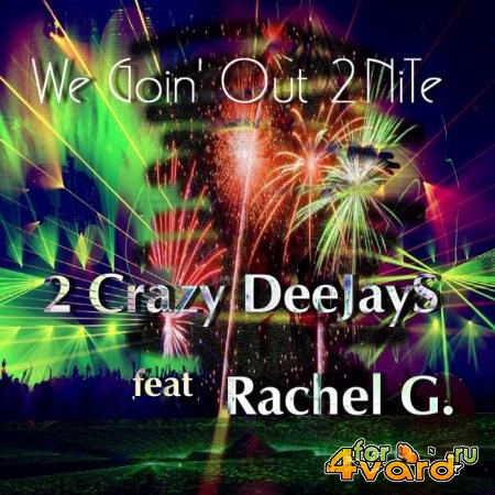 2 Crazy Deejays feat. Rachel G - We Goin' Out 2nite (2019)