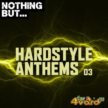 Nothing But... Hardstyle Anthems, Vol. 03 (2019)
