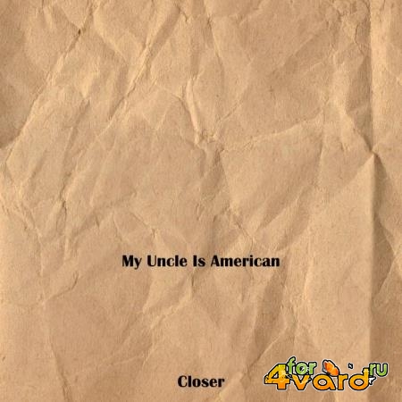 My Uncle Is American - Closer (2019)