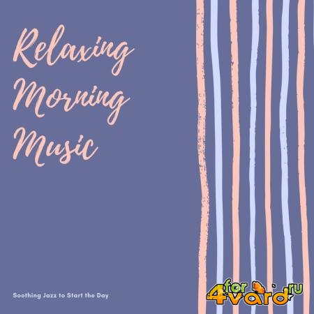 Relaxing Morning Music - Soothing Jazz to Start the Day (2019)