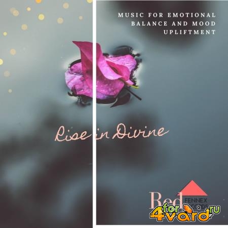 Rise In Divine (Music For Emotional Balance And Mood Upliftment) (2019)