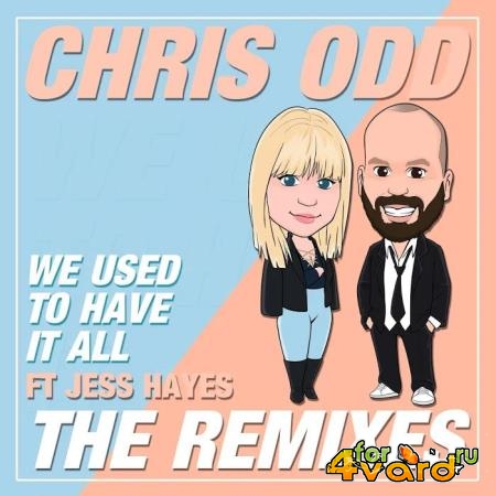 Chris Odd feat. Jess Hayes - We Used to Have It All (The Remixes) (2019)