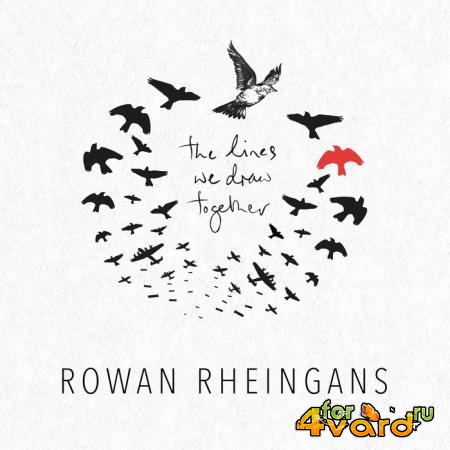 Rowan Rheingans - The Lines We Draw Together (2019)