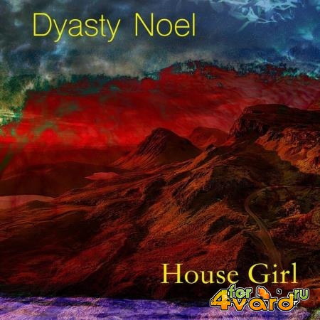 Dyasty Noel - House Girl (2019)