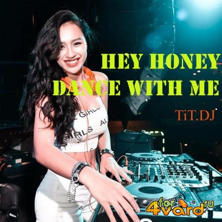 TiT.DJ - Hey Honey, Dance With Me (2019)