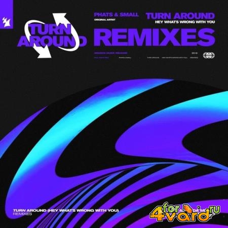 Phats & Small - Turn Around (Hey What's Wrong With You) (Remixes) (2019)