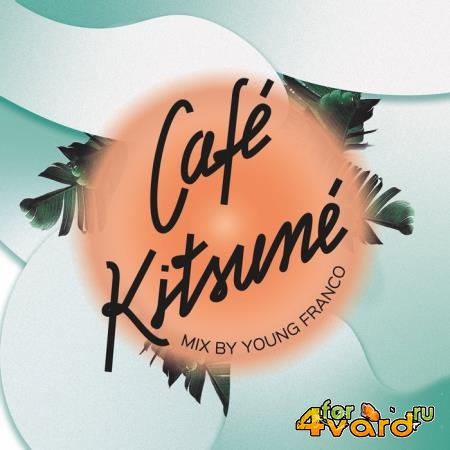 Cafe Kitsune Mixed by Young Franco (DJ Mix) (2019)