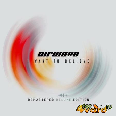 Airwave - I Want To Believe (Remastered Deluxe Edition) (2019)