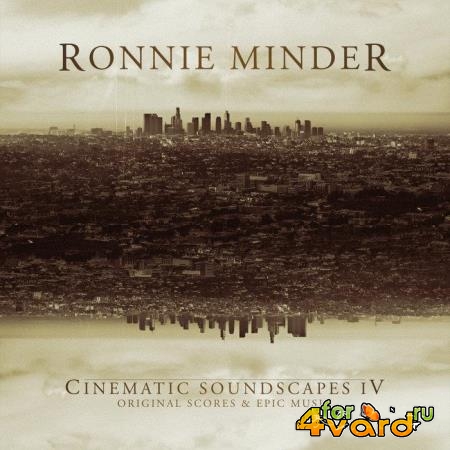 Ronnie Minder - Cinematic Soundscapes IV (Original Scores & Epic Music) (2019)