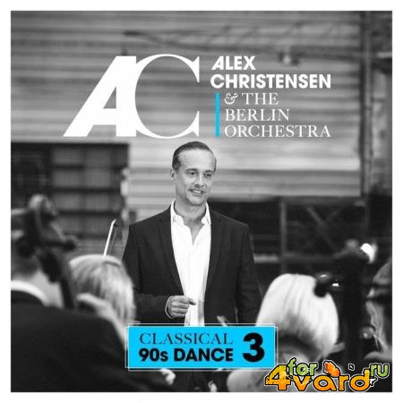 Alex Christensen & The Berlin Orchestra - Classical 90s Dance 3 (2019)