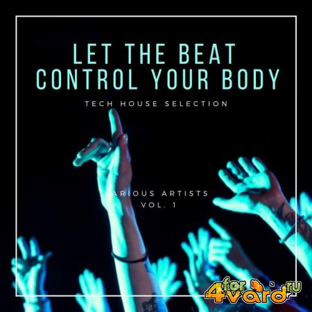 Let The Beat Control Your Body (Tech House Selection), Vol. 1 (2019)