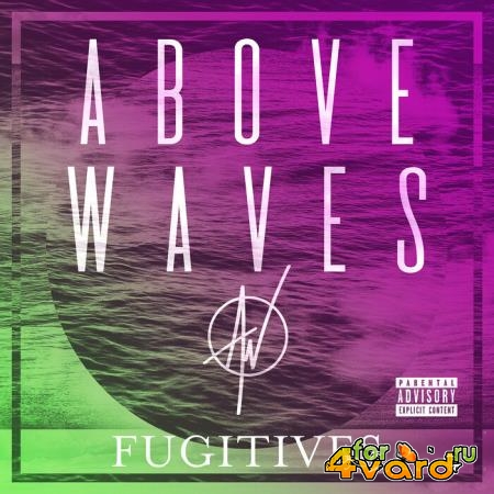 Above Waves - Fugitives (2019)