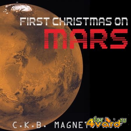 C.K.B. Magnetophon - First Christmas On Mars (2019)