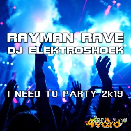 Rayman Rave & DJ Elektroshock - I Need to Party 2k19 (2019)