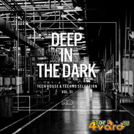 Deep in the Dark, Vol. 51 - Tech House & Techno Selection (2019)