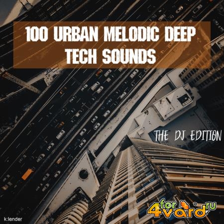 100 Urban Melodic Deep Tech Sounds - The DJ Edition (2019)