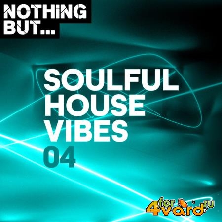 Nothing But... Soulful House Vibes, Vol. 04 (2019)