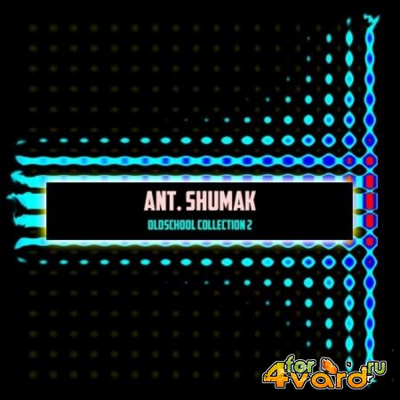 Ant. Shumak - Oldschool Collection 2 (2019)