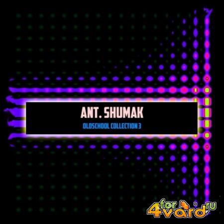 Ant. Shumak - Oldschool Collection 3 (2019)