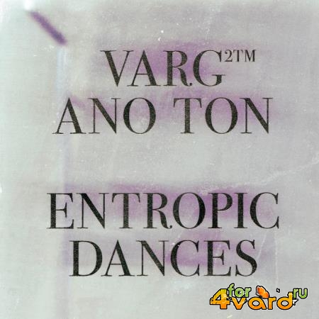 Varg2 & Ano Ton - Entropic Dances (2019)