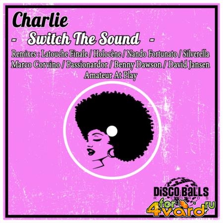 Charlie - Switch The Sound (Remixes) (2019)