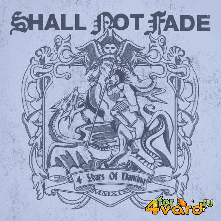 Shall Not Fade - 4 Years Of Dancing (2019)