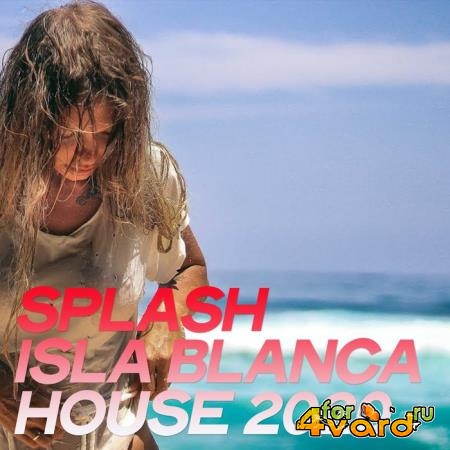 Splash Isla Blanca House 2020 (The Best Selection House Music 2020 By Isla Blanca) (2020)