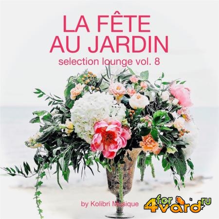 La Fete Au Jardin Selection Lounge Vol 8 (Presented By Kolibri Musique) (2020)