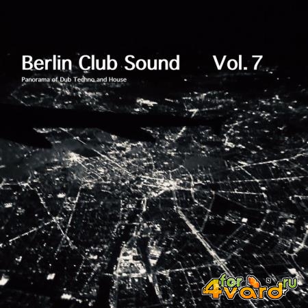 Berlin Club Sound - Panorama Of Dub Techno & House Vol 7 (2020)