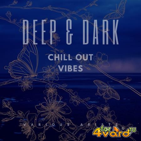 Deep & Dark Chill Out Vibes (2020)