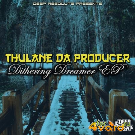 Thulane Da Producer - Dithering Dreamer EP (2021)