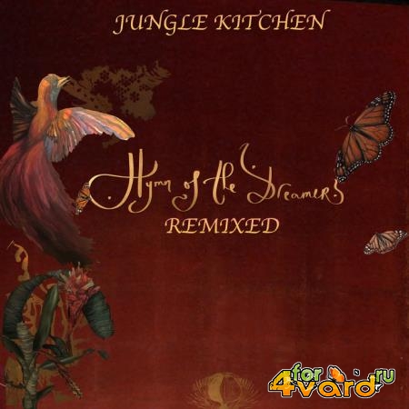Jungle Kitchen - Hymn Of The Dreamers : Remixed (2021)