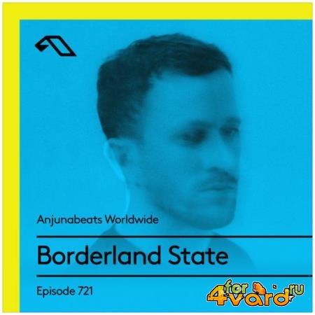 Borderland State - Anjunabeats Worldwide 721 (2021-04-12)