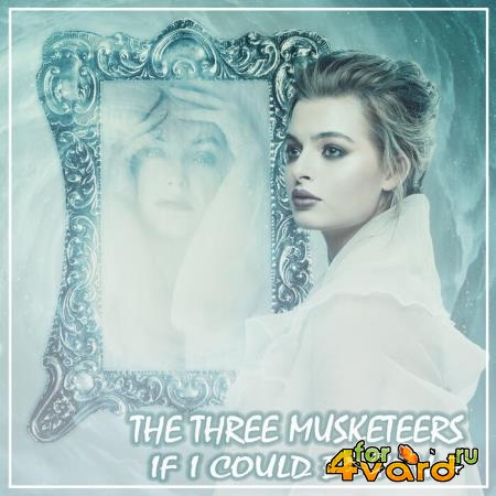 The Three Musketeers - If I Could Be You (2021)