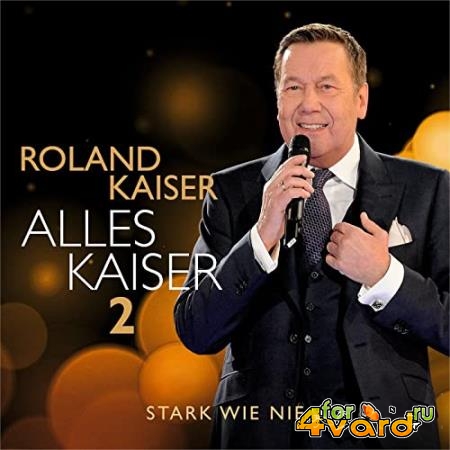 Roland Kaiser - Alles Kaiser 2 (Stark Wie Nie) (2021)