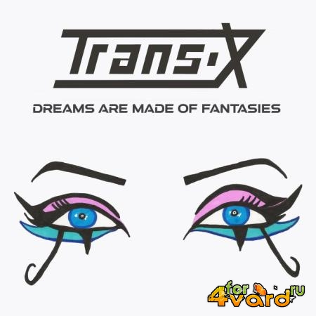 Trans-X - Dreams Are Made of Fantasies (2021)