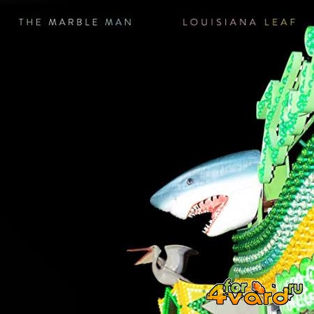 The Marble Man - Louisiana Leaf (2021)