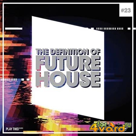 The Definition Of Future House Vol. 23 (2021)