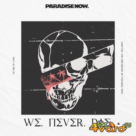 Paradise Now - We Never Die (2021)